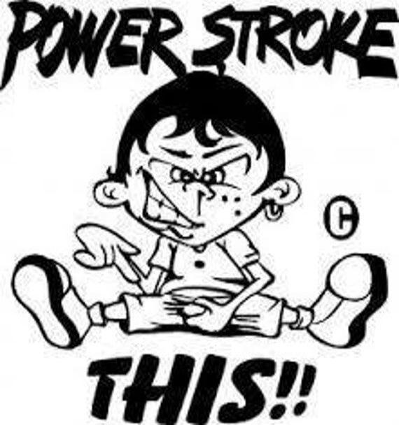 POWER STROKE THIS!!