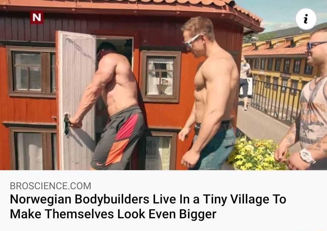 BROSCIENCECOM Norwegian Bodybuilders Live In a Tiny Village To Make Themselves Look Even Bigger