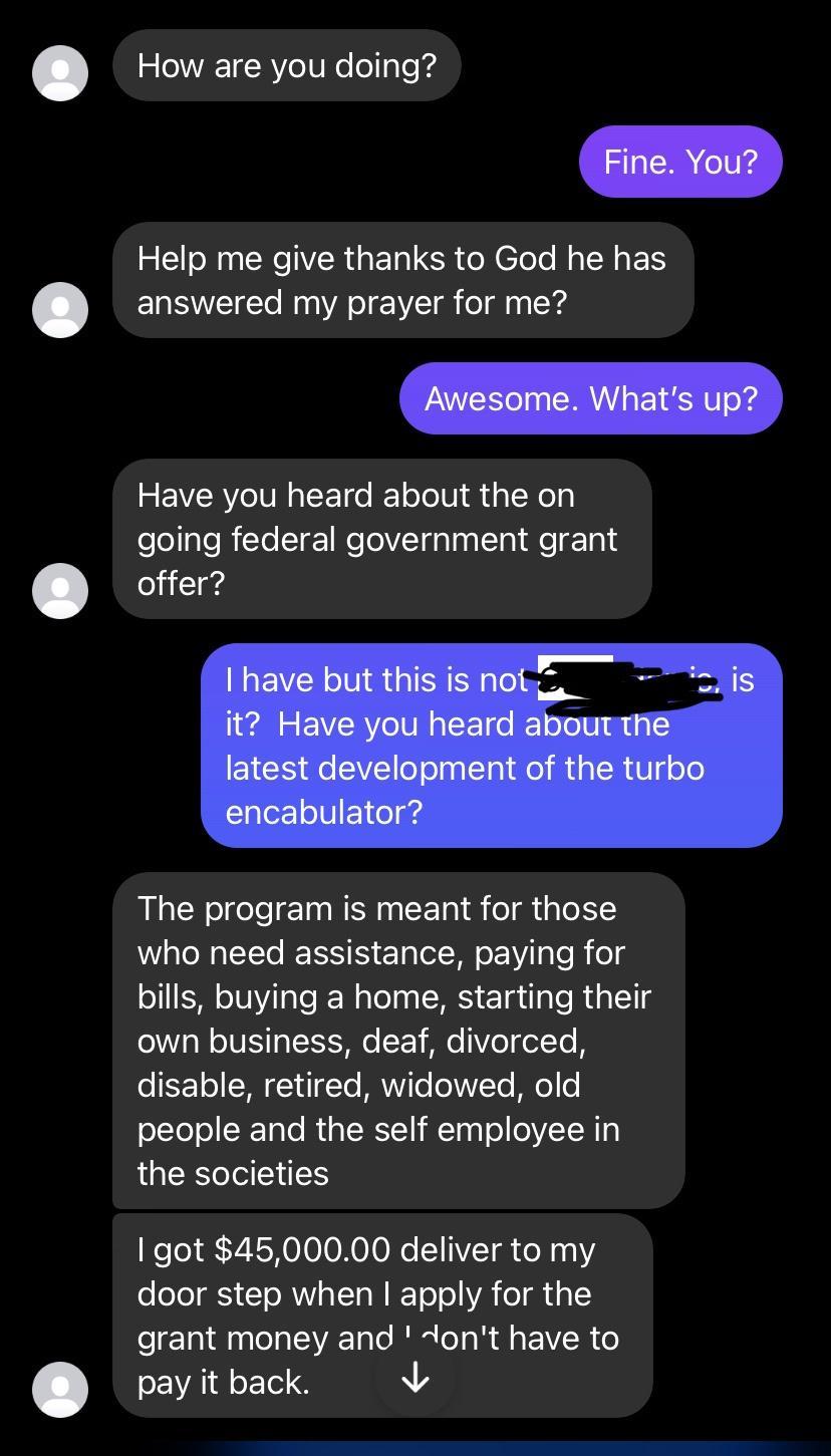 How are you doing 2l oW CHCTVER G ETaICR OR ETeTo MW ETS answered my prayer for me Have you heard about the on elollaleRiTe l 1NeoVTqplnalTa e 101 offer b The program is meant for those who need assistance paying for bills buying a home starting their oYW oINS g TI e F e Vo ol To B disable retired widowed old ofYo ol SXTale U T RISY lTaa ol oIH 1 the societies I got 4500000 deliver to my oo g Y o 