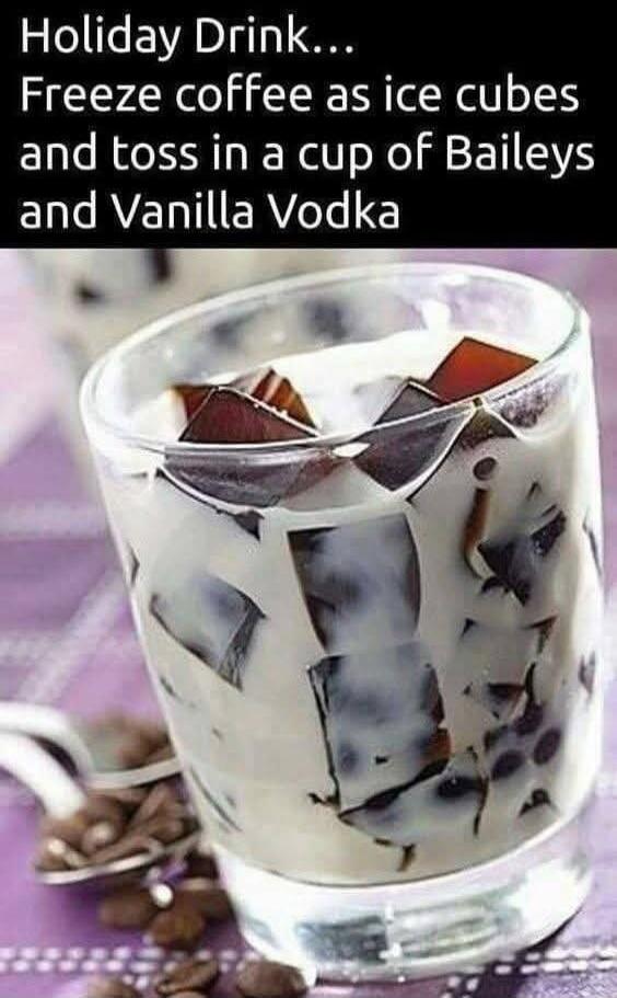 Holiday Drink... Freeze coffee as ice cubes and toss in a cup of Baileys and Vanilla Vodka