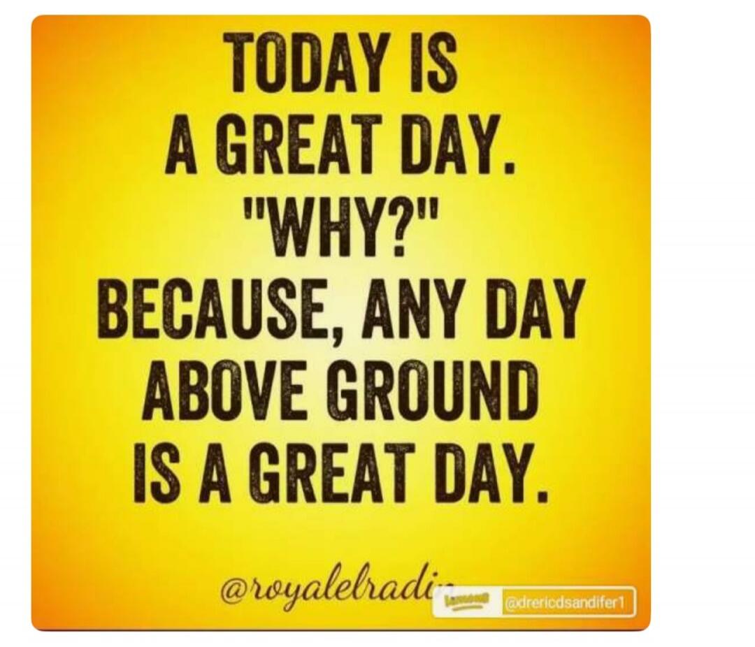 TODAY IS A GREAT DAY. 