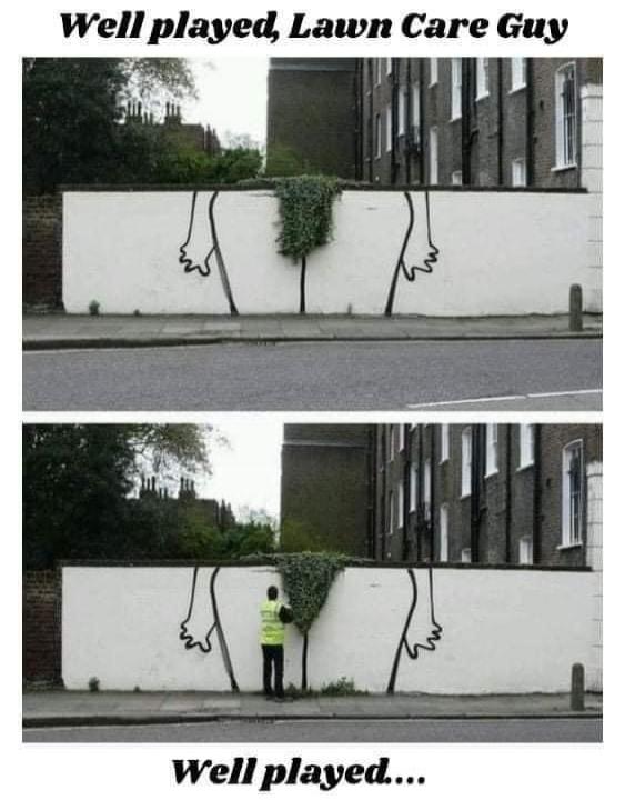 Well played, Lawn Care Guy Well played...