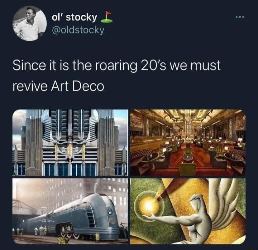 ol stocky L oldstocky Since it is the roaring 20s we must revive Art Deco