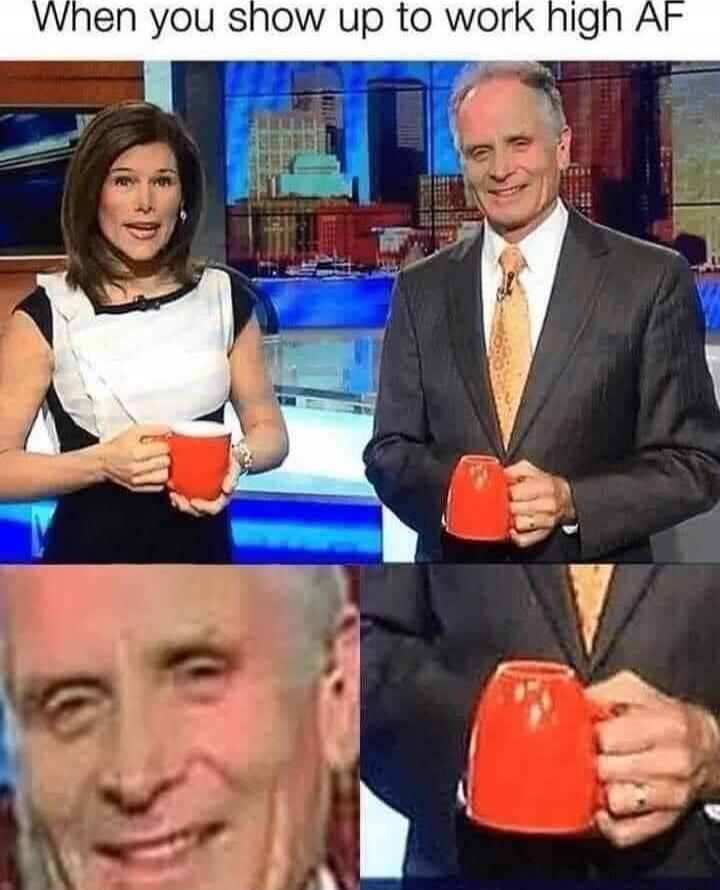 When you show up to work high AF