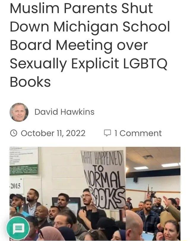 Muslim Parents Shut Down Michigan School Board Meeting over Sexually Explicit LGBTQ Books David Hawkins October 112022 3 1Comment