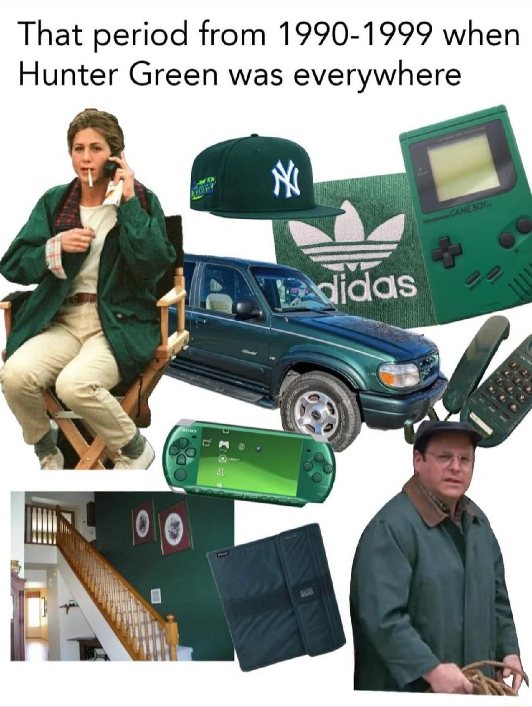 That period from 1990-1999 when Hunter Green was everywhere