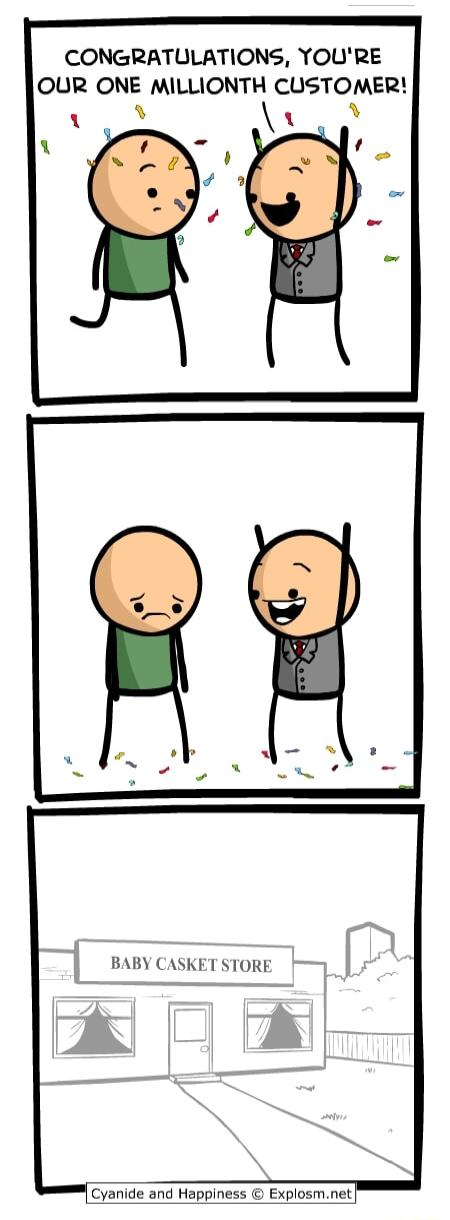 CONGRATULATIONS YOURE OUR ONE MILLIONTH CUSTOMER 1 BABY CASKET STORE Cyanide and Happiness Explosmnet