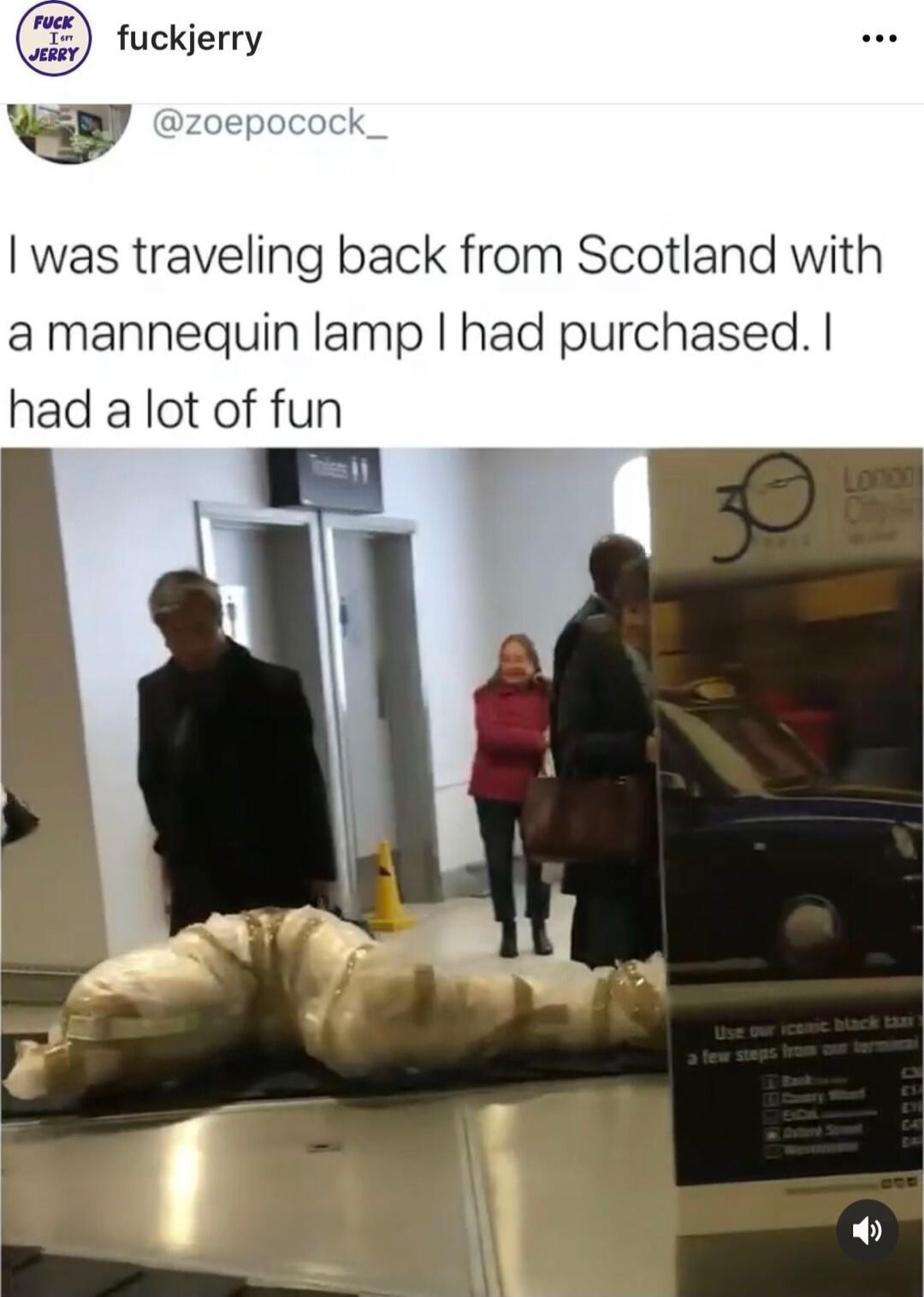 I was traveling back from Scotland with a mannequin lamp I had purchased. I had a lot of fun
