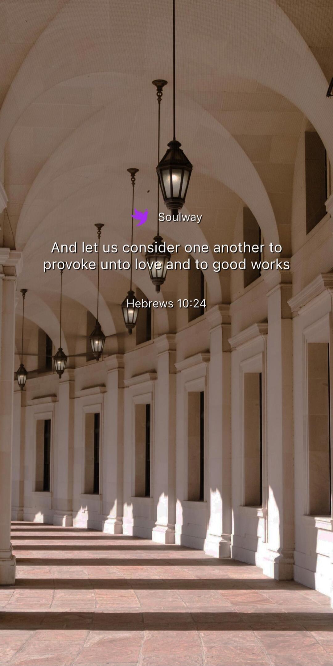 Soulway And let us consider one another to provoke unto love and to good works Hebrews 10:24