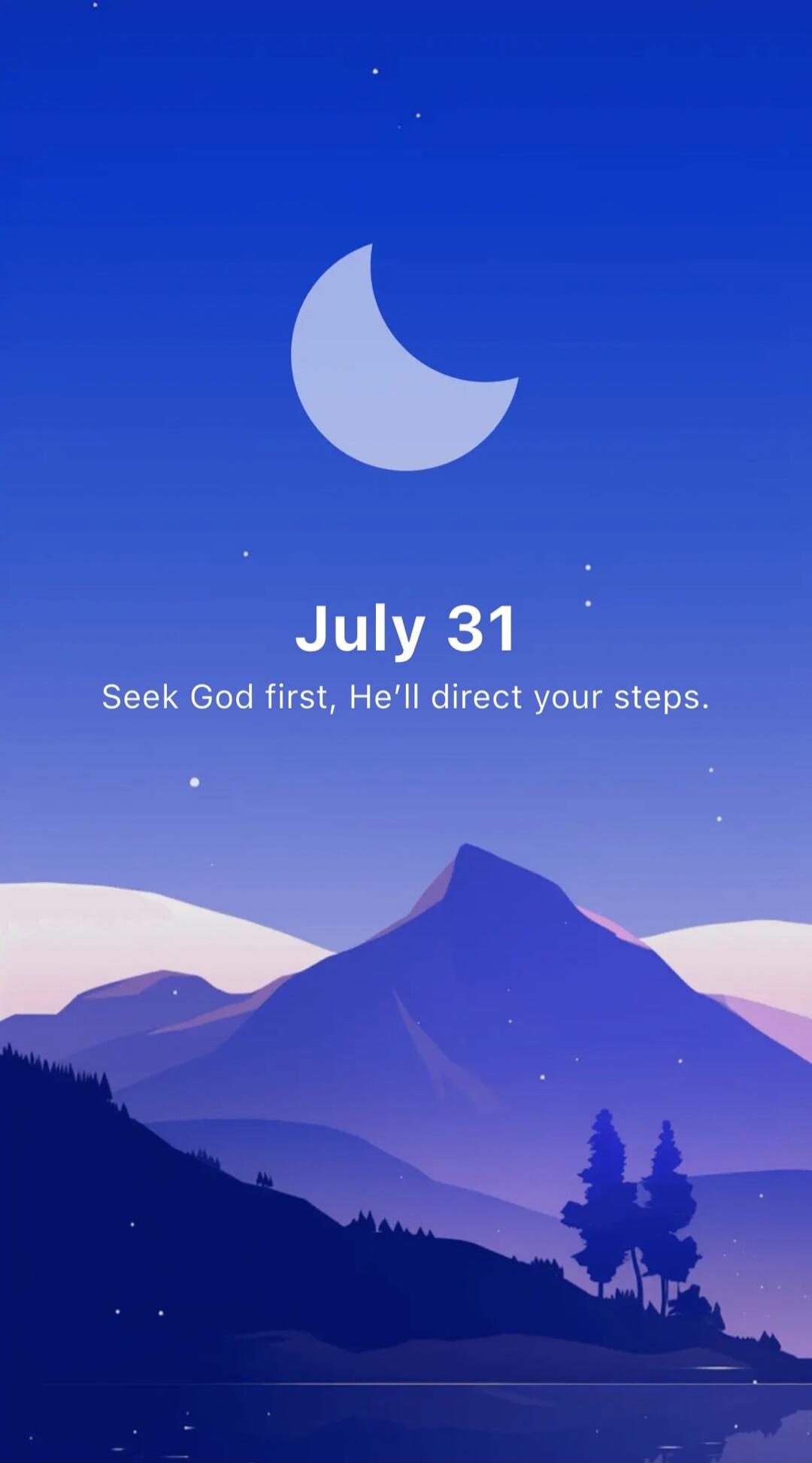 July 31
Seek God first, He'll direct your steps.