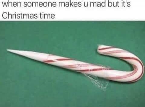 when someone makes u mad but it's Christmas time