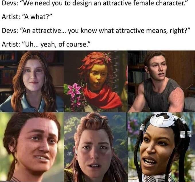 Devs We need you to design an attractive female character Artist A what Devs An attractive you know what attractive means right Artist Uh yeah of course