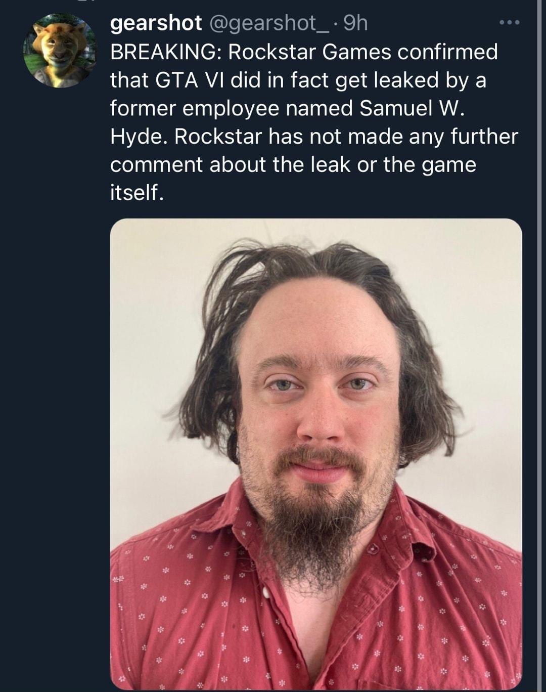 gearshot gearshot_ 9h BREAKING Rockstar Games confirmed that GTA VI did in fact get leaked by a former employee named Samuel W Hyde Rockstar has not made any further comment about the leak or the game itself