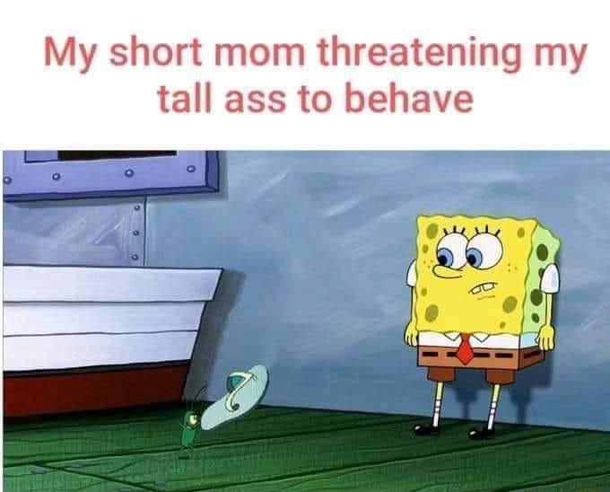 My short mom threatening my tall ass to behave