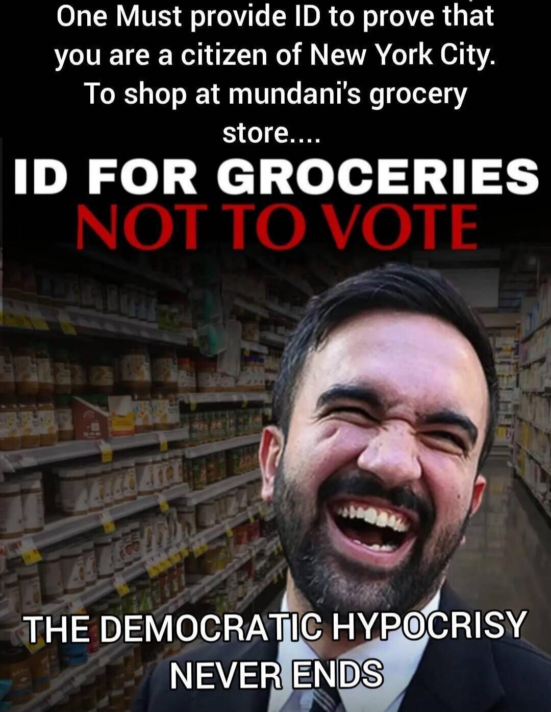 One Must provide ID to prove that you are a citizen of New York City. To shop at mundani's grocery store.... ID FOR GROCERIES NOT TO VOTE THE DEMOCRATIC HYPOCRISY NEVER ENDS