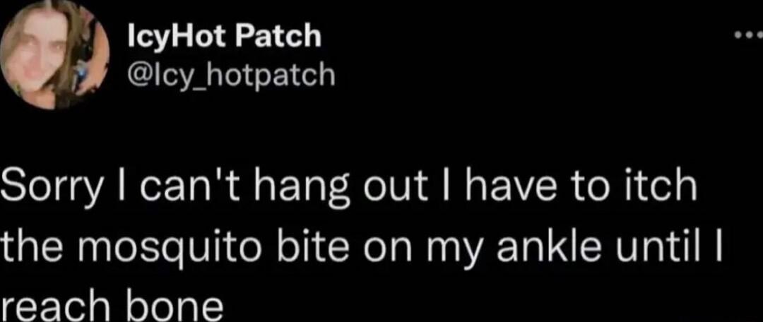 IleyHot Patch ClATIGEC SIGAREL R EL RV AR EIER R the mosquito bite on my ankle until reach bone