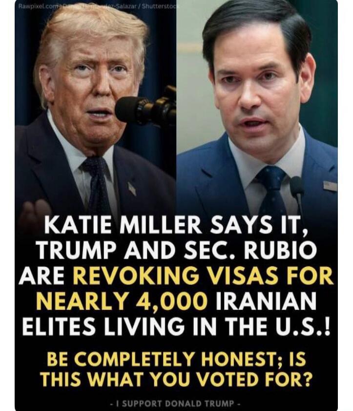 Katie Miller says it, Trump and Sec. Rubio are revoking visas for nearly 4,000 Iranian elites living in the U.S.! Be completely honest; is this what you voted for? I support Donald Trump.