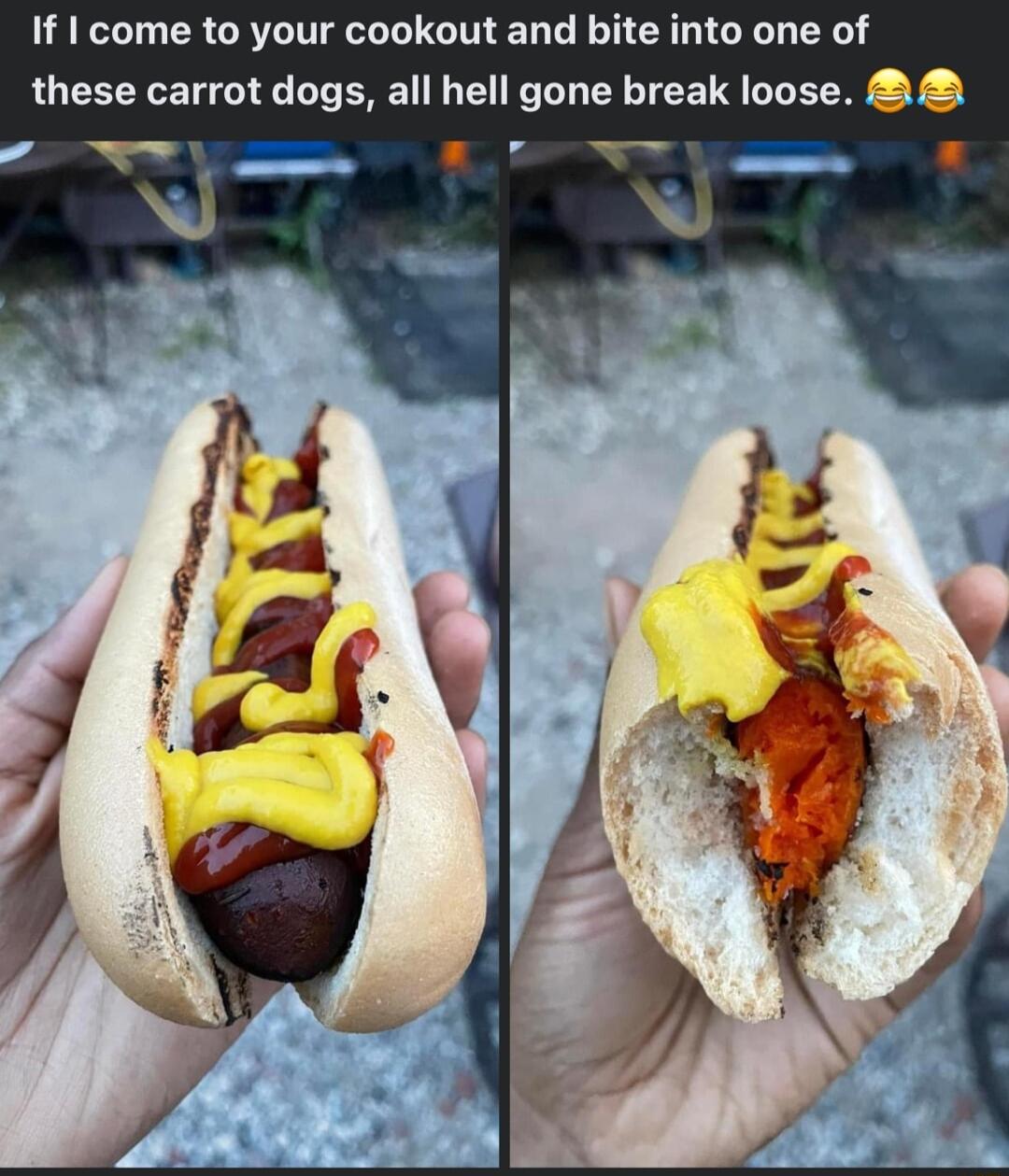 If come to your cookout and bite into one of these carrot dogs all hell gone break loose