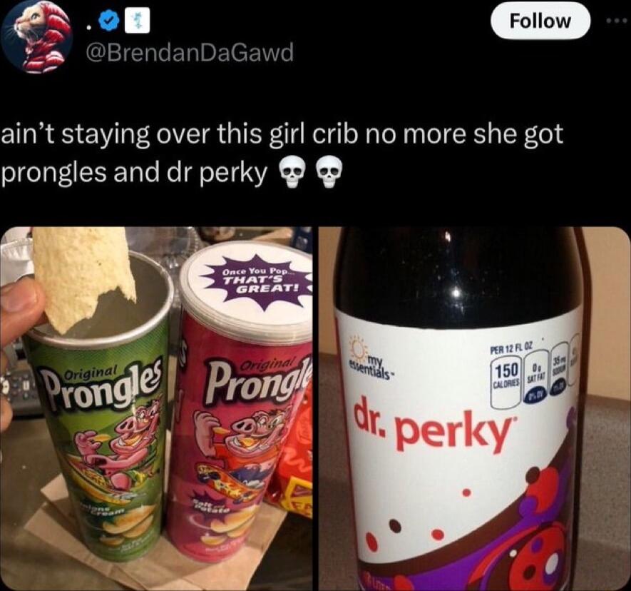 Follow aint staying over this girl crib no more she got prongles and dr perky