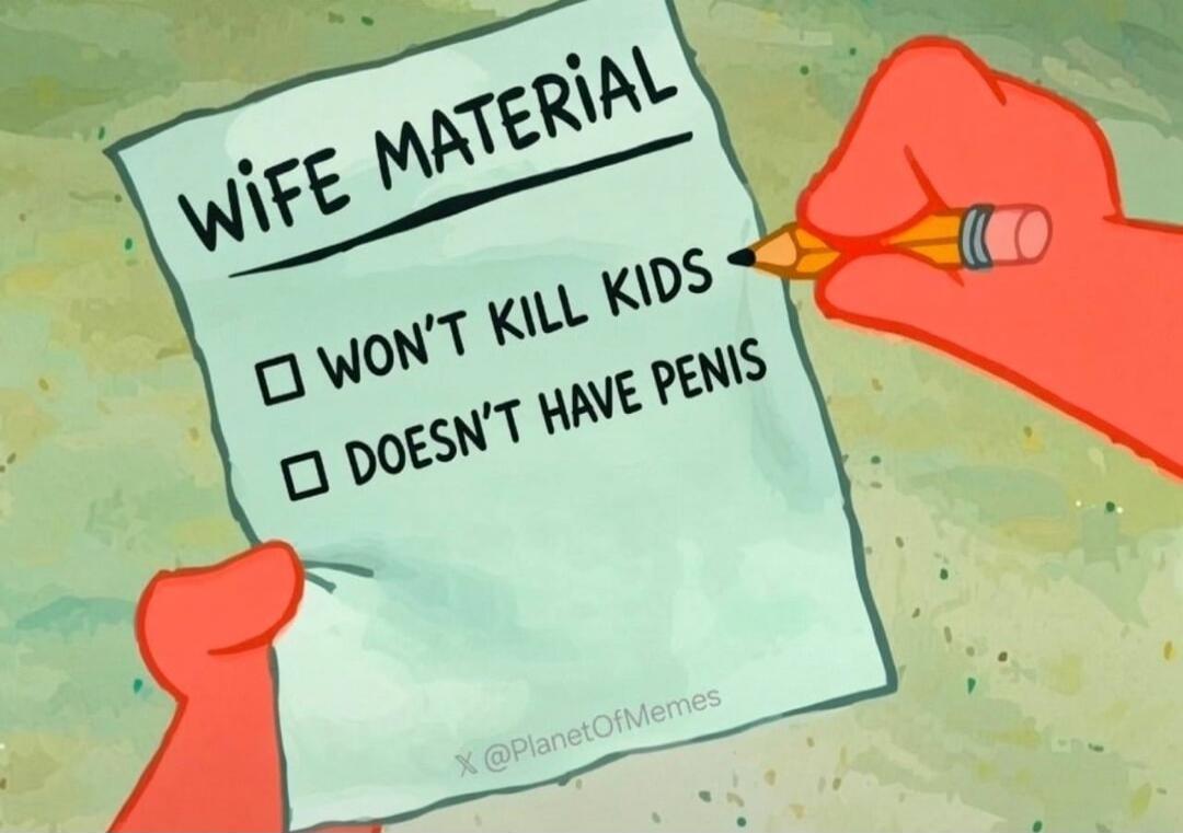 WIFE MATERIAL WON'T KILL KIDS DOESN'T HAVE PENIS
