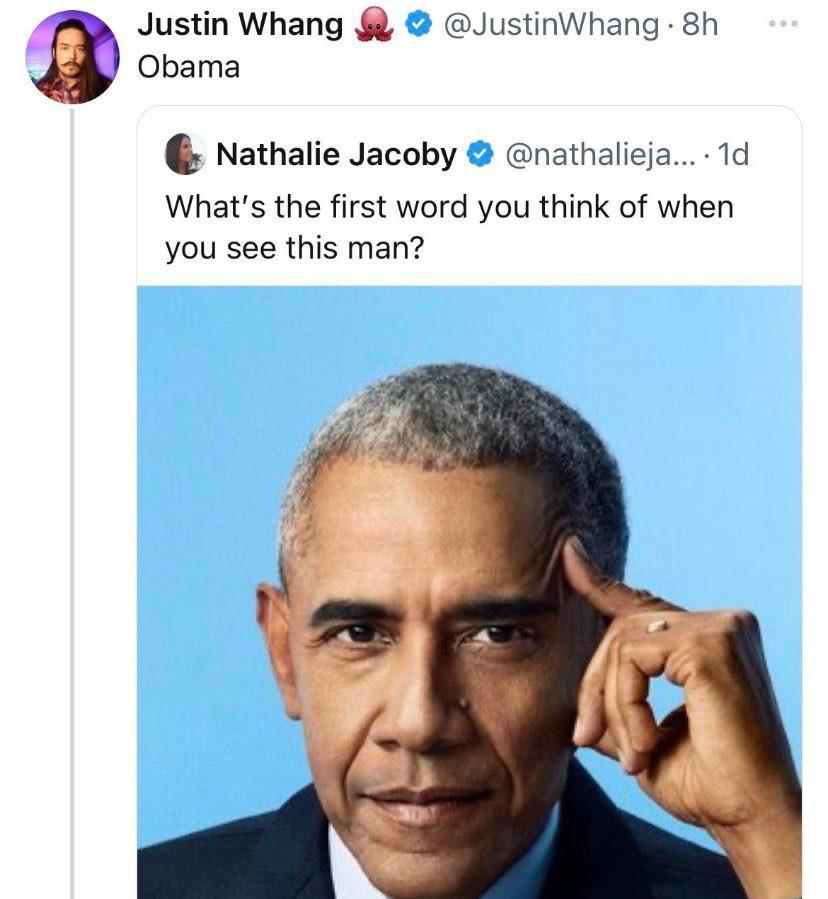 Obama 9 Justin Whang JustinWhang 8h Nathalie Jacoby nathalieja 1d Whats the first word you think of when you see this man