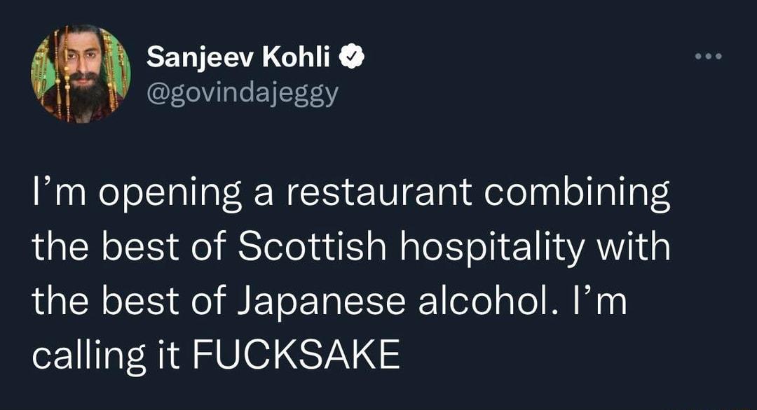 M Sanjeev Kohli AN ILeVi oo EYITAo1Y Im opening a restaurant combining alcReCIS el eloludS aWale Yol 1 1aYAidg the best of Japanese alcohol Im calling it FUCKSAKE