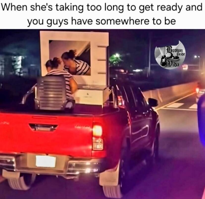 When she's taking too long to get ready and you guys have somewhere to be