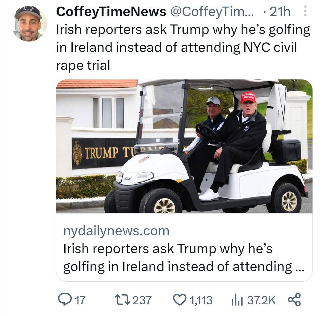 CoffeyTimeNews CoffeyTim 21h Irish reporters ask Trump why hes golfing in Ireland instead of attending NYC civil rape trial nydailynewscom Irish reporters ask Trump why hes golfing in Ireland instead of attending O M237 Oin3 372K