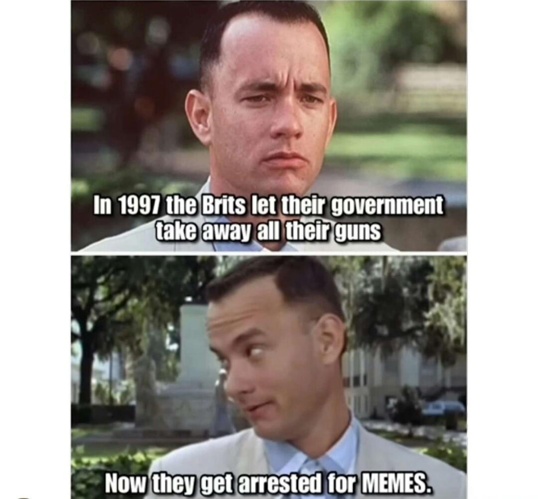 In 1997 the Brits let their government take away all their guns. Now they get arrested for MEMES.