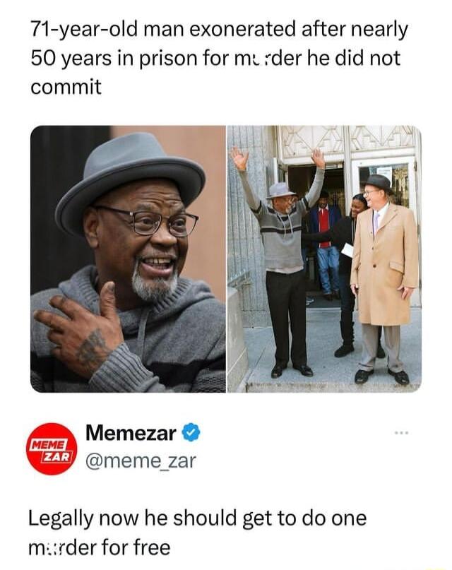 71 year old man exonerated after nearly 50 years in prison for me rder he did not commit Memezar meme_zar Legally now he should get to do one mirder for free