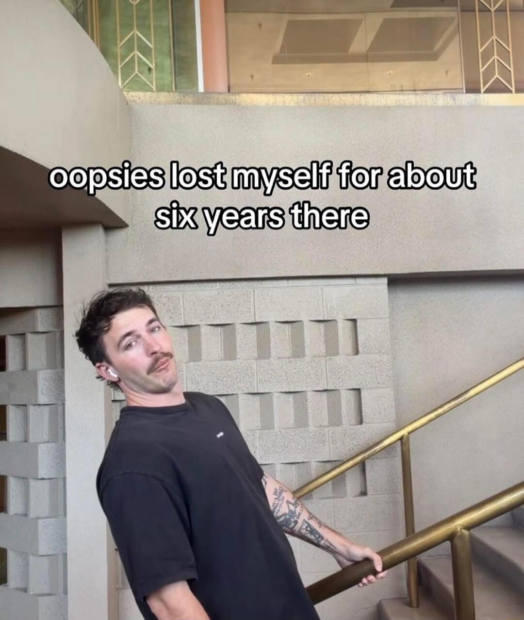 oopsies lost myself for about six years there