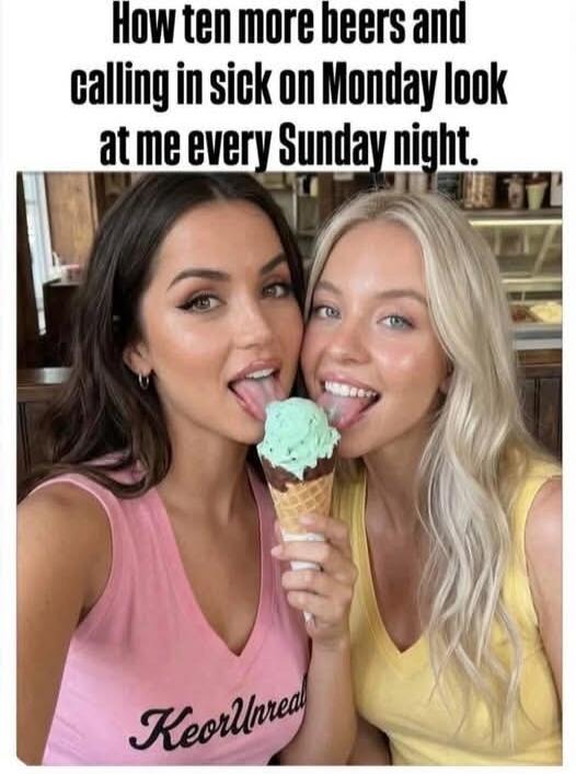 How ten more beers and calling in sick on Monday look at me every Sunday night.