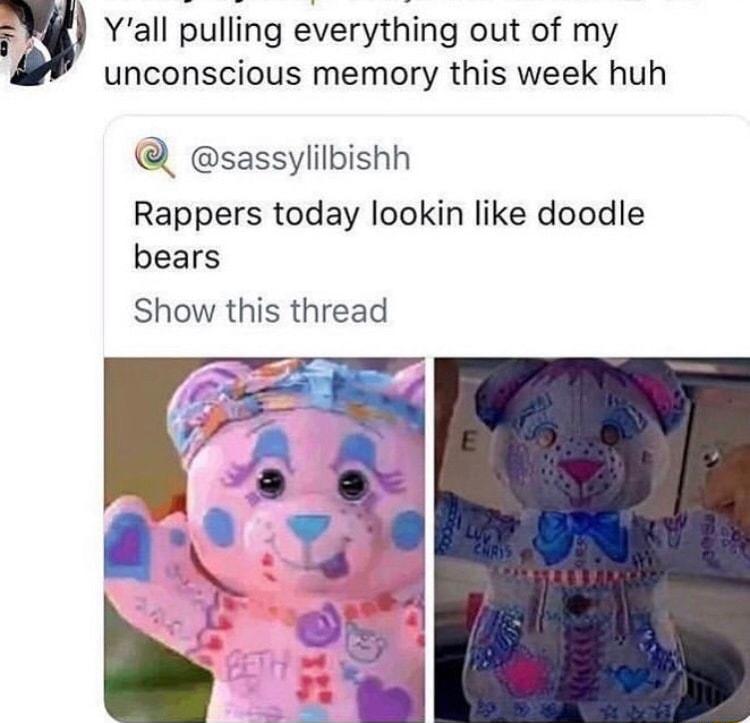 3 Yall bulling eVerytHing out of my unconscious memory this week huh _ sassylilbishh Rappers today lookin like doodle bears Show this thread