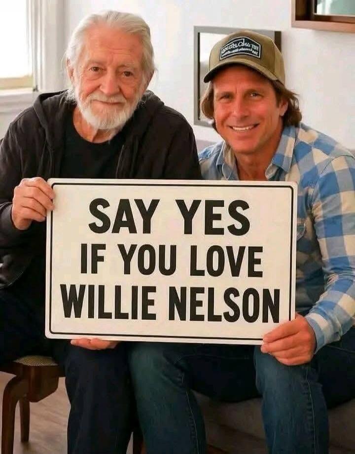 SAY YES IF YOU LOVE WILLIE NELSON