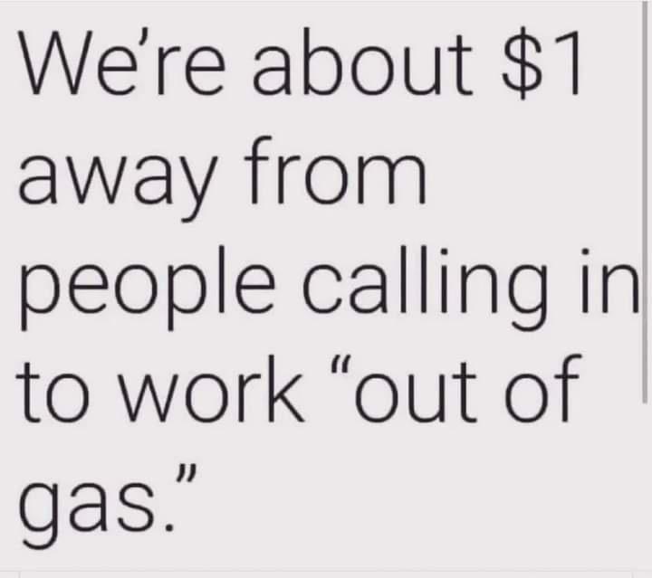 Were about 1 away from people calling in to work out of gas