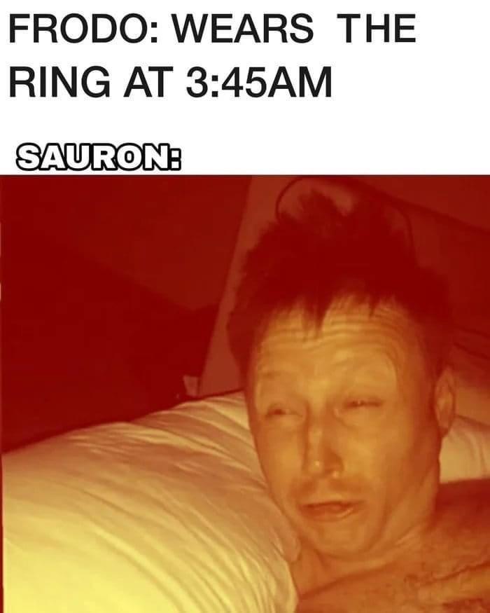 FRODO WEARS THE RING AT 345AM SNVLI0INE