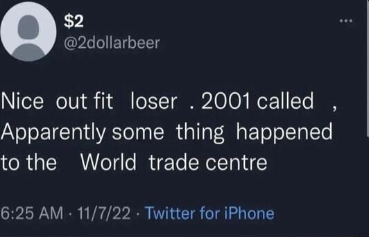 2 2dollarbeer AV eINoTV o 1 A o FT T G210 O Ioz 11 To N Apparently some thing happened tothe World trade centre 625 AM 11722 Twitter for iPhone