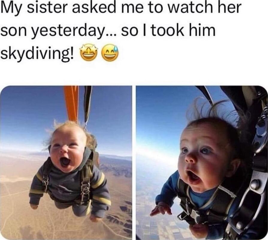 My sister asked me to watch her son yesterday so took him skydiving