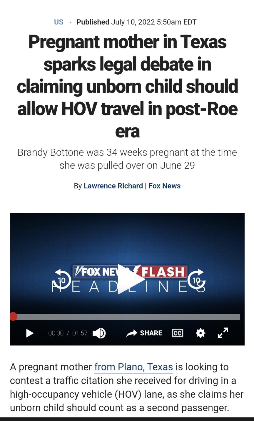 US Published July 102022 550am EDT Pregnant mother in Texas sparks legal debate in claiming unborn child should allow HOV travel in post Roe era Brandy Bottone was 34 weeks pregnant at the time she was pulled over on June 29 By Lawrence Richard Fox News N N P TUN GO A pregnant mother from Plano Texas is looking to contest a traffic citation she received for driving in a high occupancy vehicle HOV 