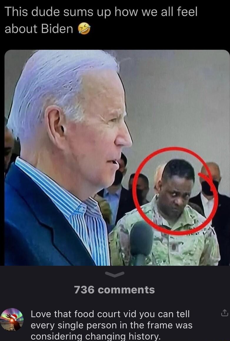 This dude sums up how we all feel about Biden VE TG EN S RCIVER TR oTeTs Rl I TR QYT RV TR TR 1 Wz every single person in the frame was considering changing history