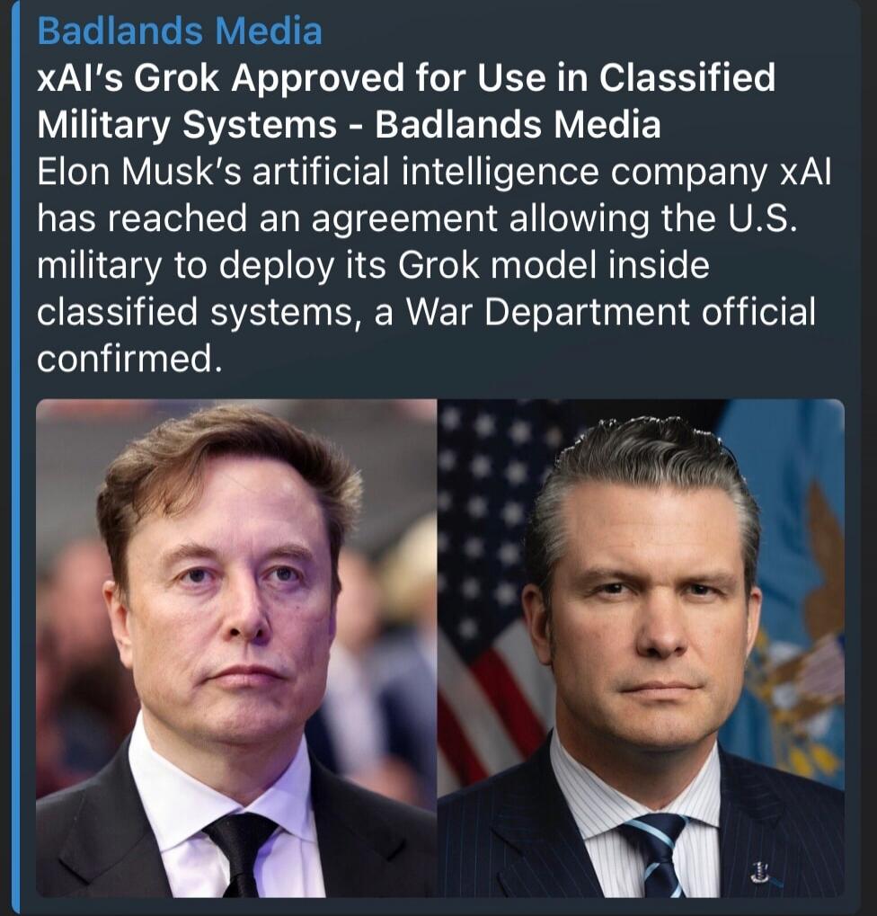 Badlands Media xAI's Grok Approved for Use in Classified Military Systems - Badlands Media Elon Musk's artificial intelligence company xAI has reached an agreement allowing the U.S. military to deploy its Grok model inside classified systems, a War Department official confirmed.