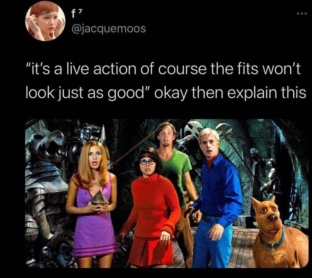 f 4 QUEIVlaglele S its a live action of course the fits wont look just as good okay then explain this