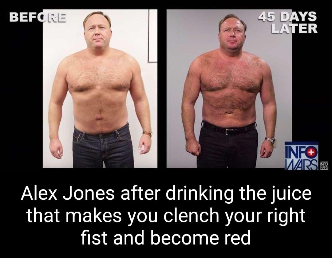 Alex Jones after drinking the juice that makes you clench your right fist and become red