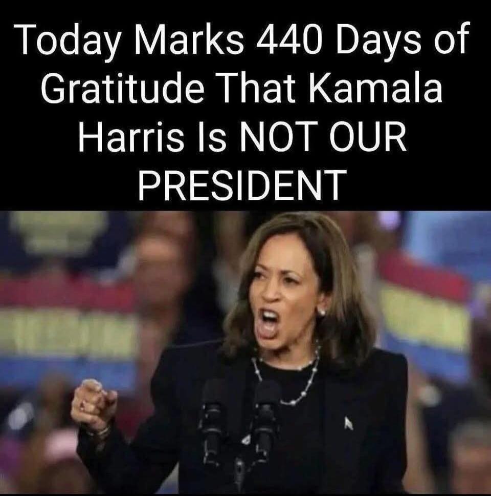 Today Marks 440 Days of Gratitude That Kamala Harris Is NOT OUR PRESIDENT