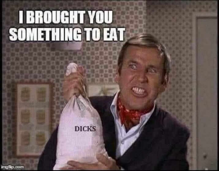 I BROUGHT YOU SOMETHING TO EAT DICKS