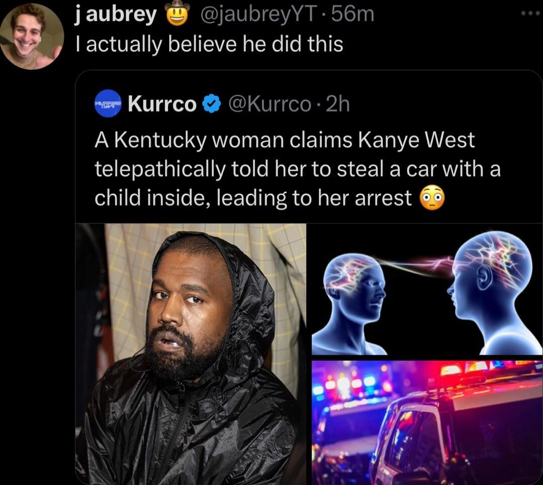 JETLIGA NGIENLIEN A RG ESOEVAIEVEL EECICR G Kurrco Kurrco 2h A Kentucky woman claims Kanye West telepathically told her to steal a car with a child inside leading to her arrest