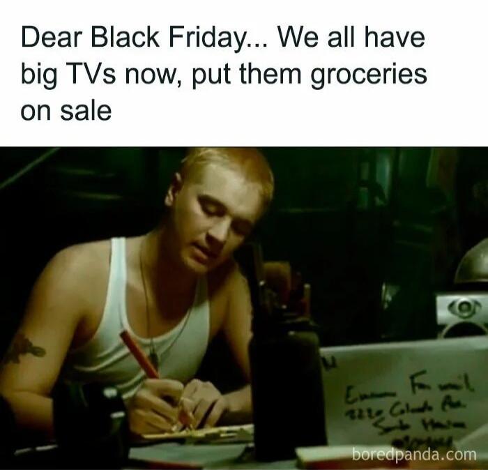 Dear Black Friday We all have big TVs now put them groceries on sale