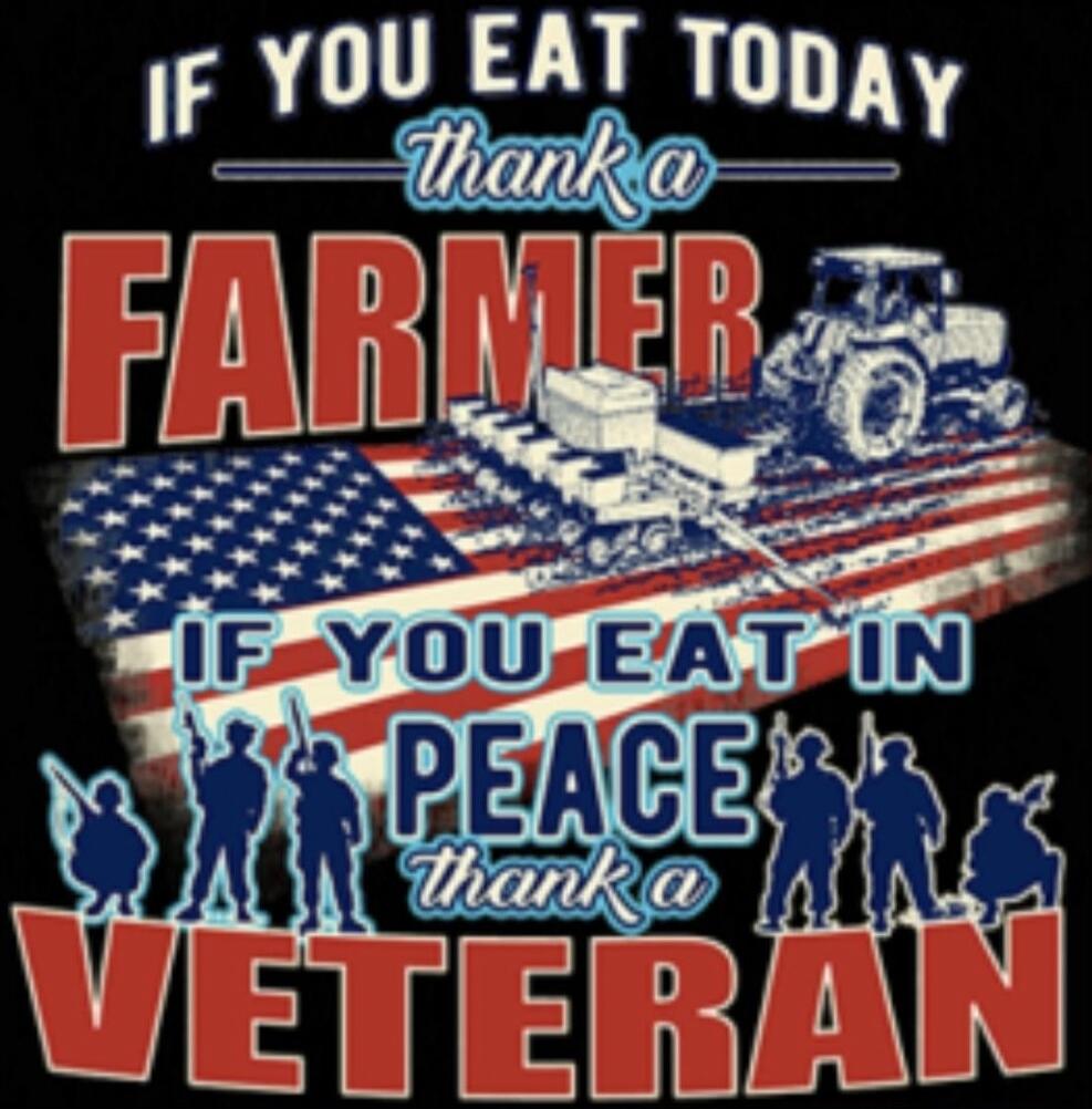IF YOU EAT TODAY thank a FARMER IF YOU EAT IN PEACE thank a VETERAN