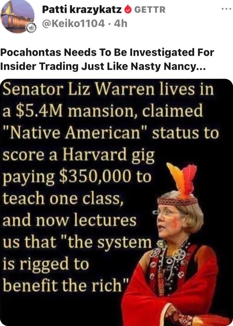 Pocahontas Needs To Be Investigated For Insider Trading Just Like Nasty Nancy... Senator Liz Warren lives in a $5.4M mansion, claimed 