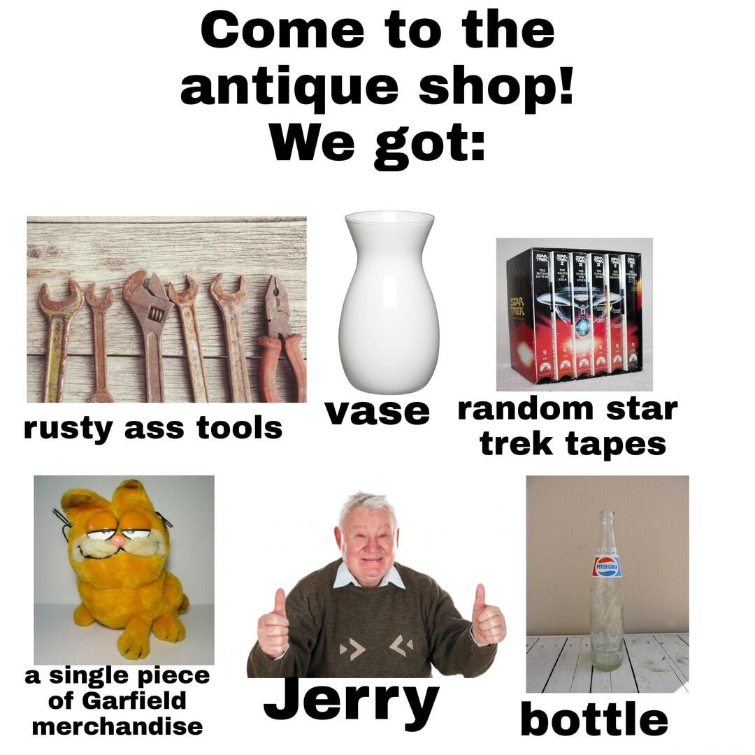 Come to the antique shop We got mmk 9 vase random star rusty ass tools mk tapes B w a single piece of Garfield erry bottle merchandise
